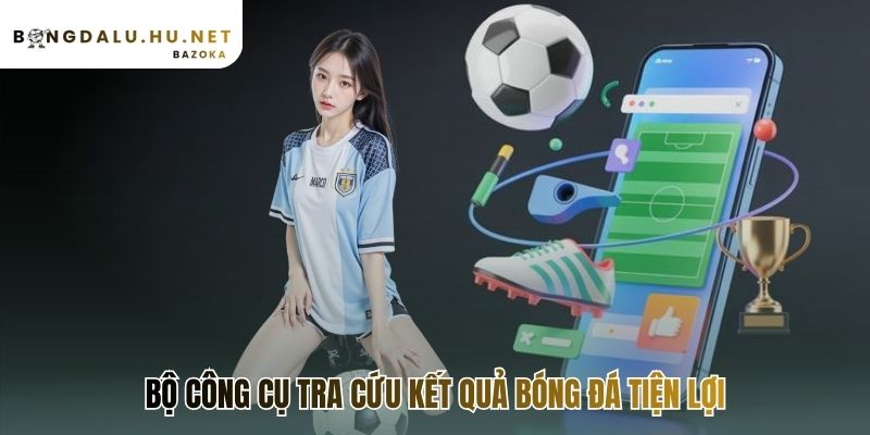 Công cụ tra cứu giúp xem lại kết quả và lịch thi đấu nhanh