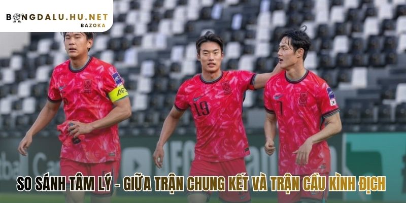 Phân tích tâm lý thi đấu của cầu thủ trước trận vinh quang và danh dự